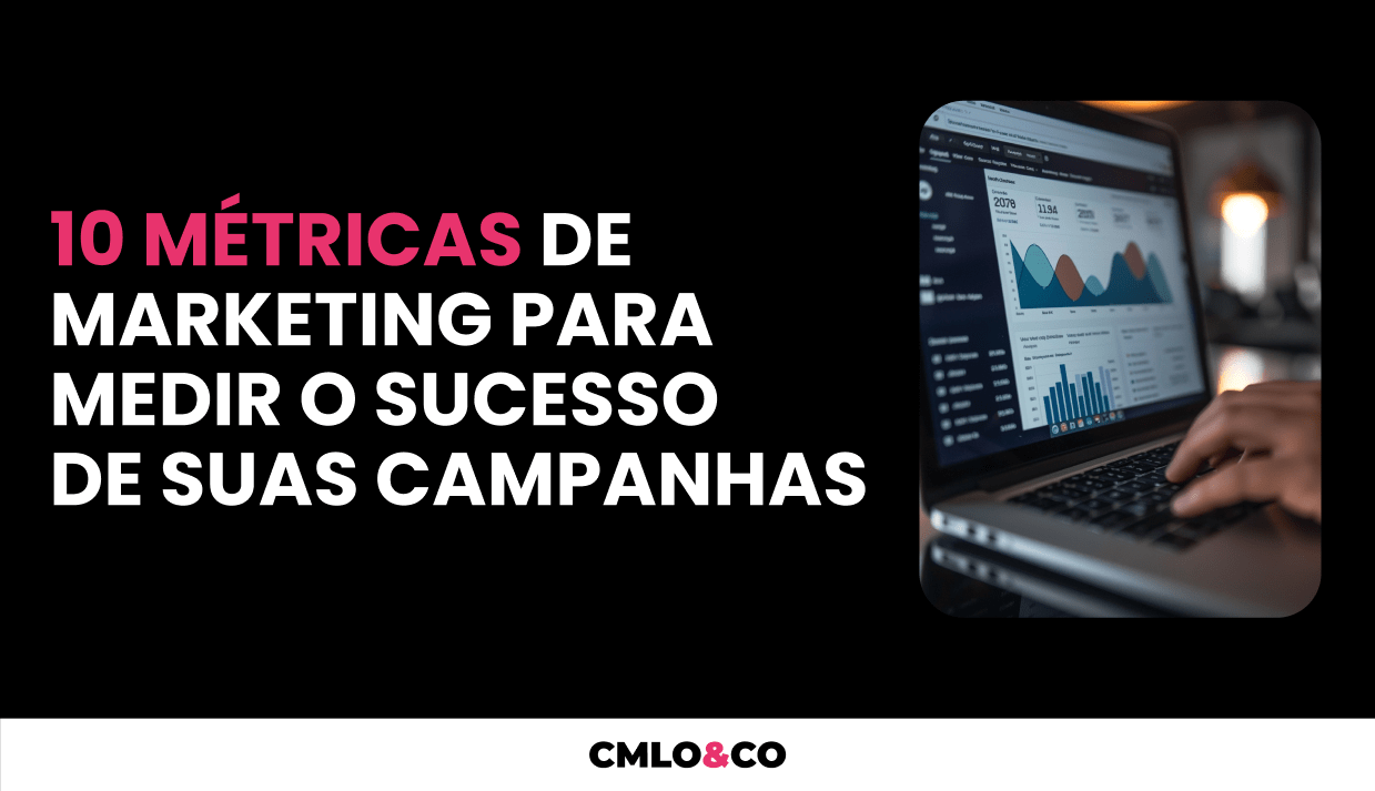 10 Métricas De Marketing Para Medir O Sucesso Das Suas Campanhas