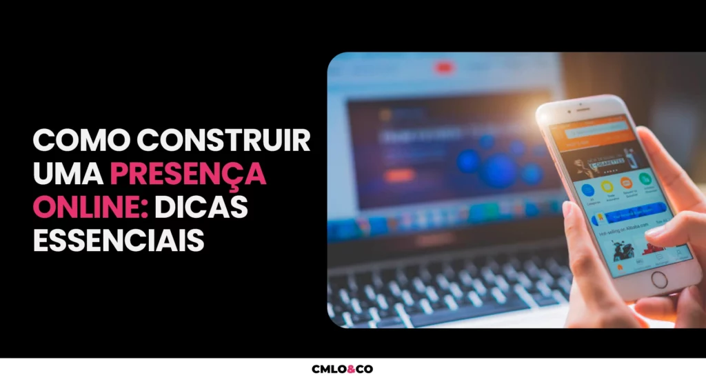 Como Construir uma Presença Online: Dicas Essenciais