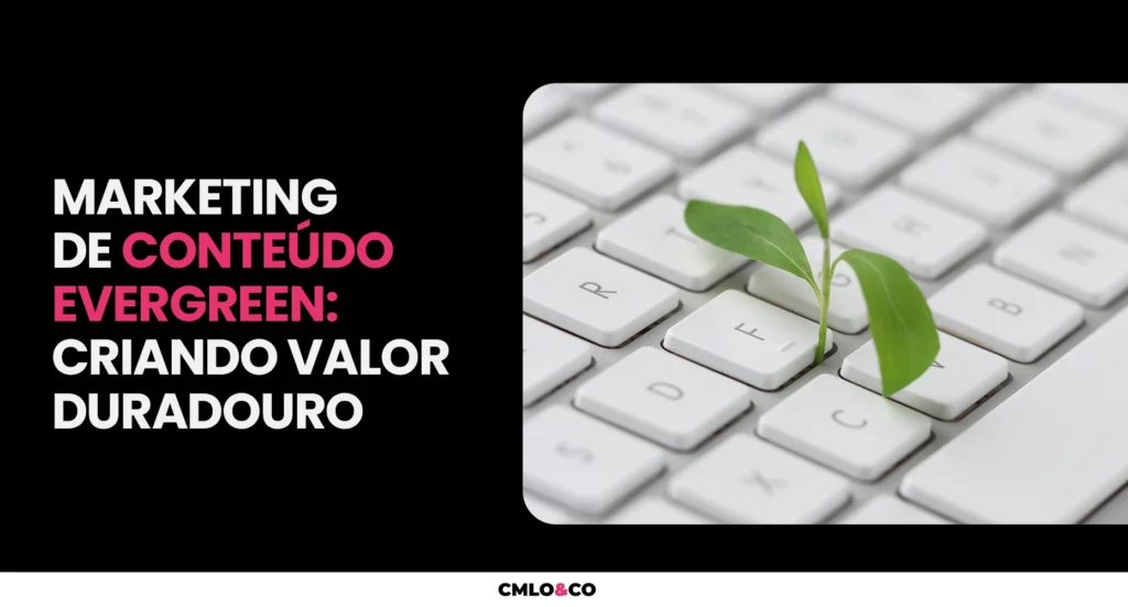 Marketing de Conteúdo Evergreen: Criando Valor Duradouro