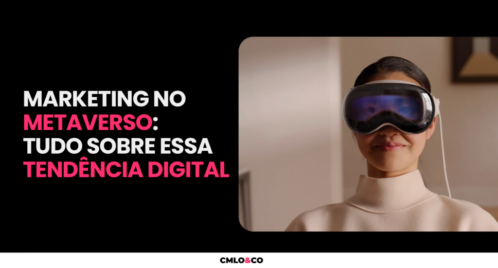 Marketing no Metaverso: Tudo Sobre essa Tendência Digital