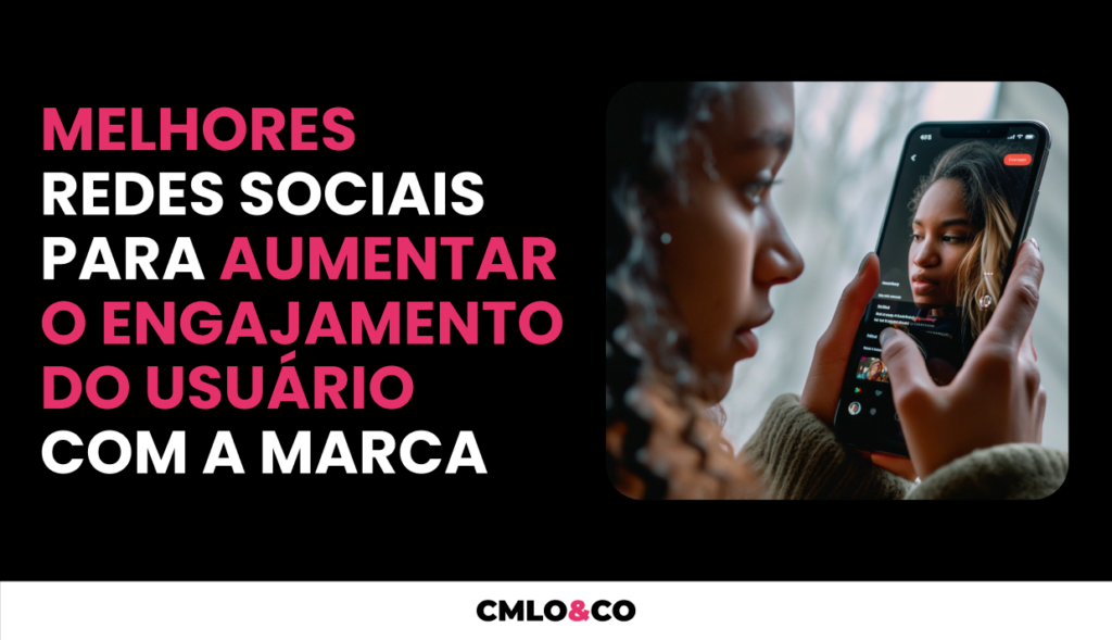 Melhores redes sociais para aumentar o engajamento do usuário com a marca