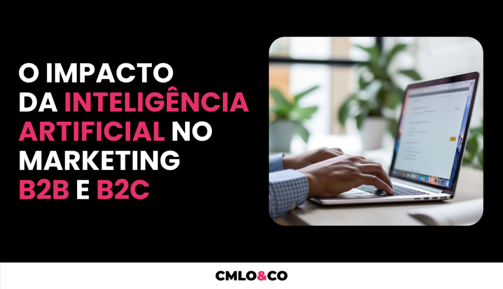 Os impactos da inteligência artificial no Marketing B2B e B2C
