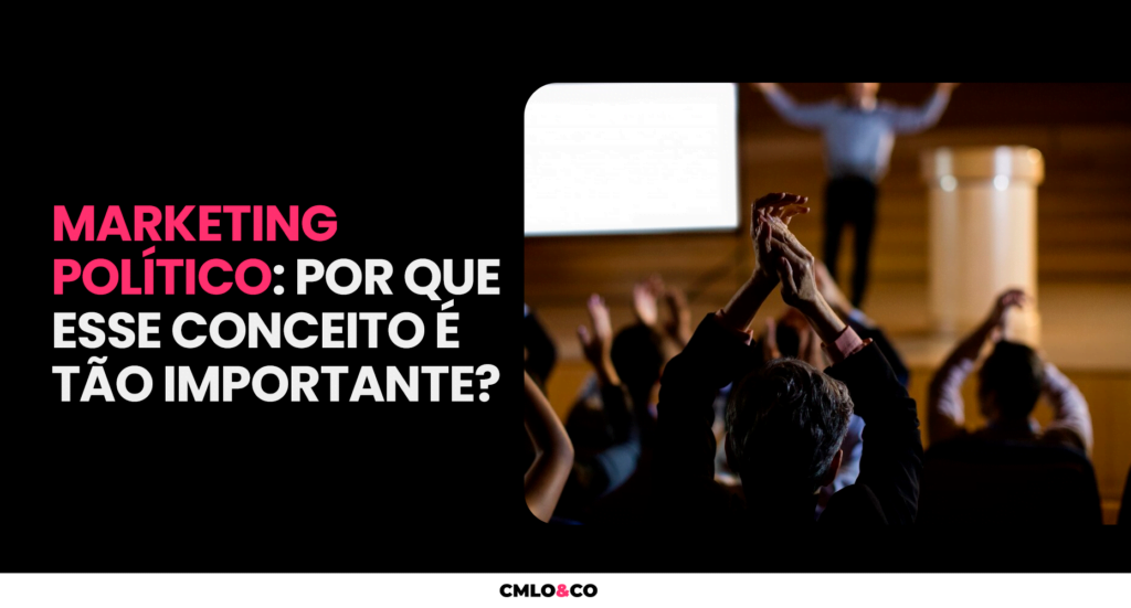 Marketing Político: Por que esse Conceito é Tão Importante?