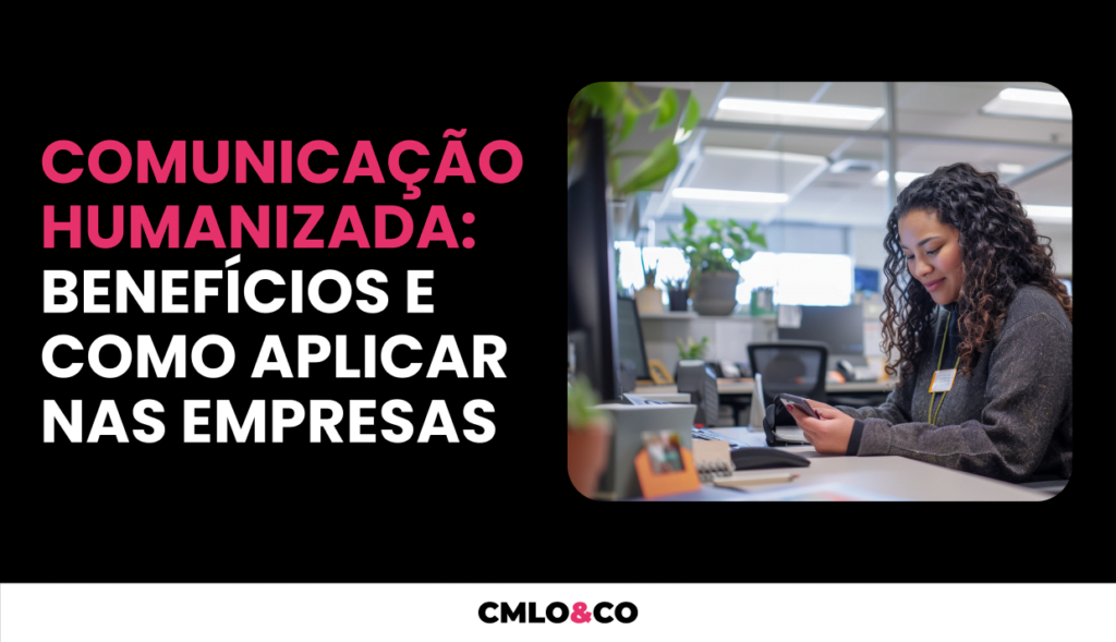 Comunicação Humanizada: Benefícios e Como Aplicar nas Empresas 5 Comunicação Humanizada: Benefícios e Como Aplicar nas Empresas