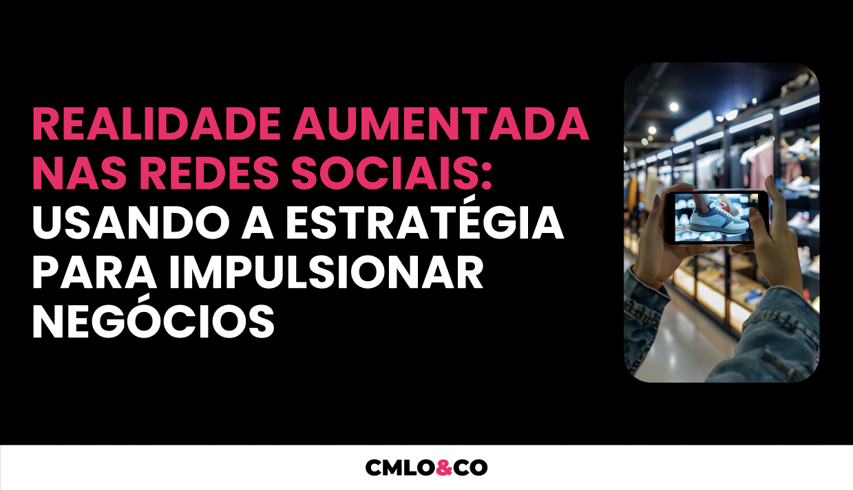 Realidade Aumentada Nas Redes Sociais: Usando a Estratégia Para Impulsionar Negócios