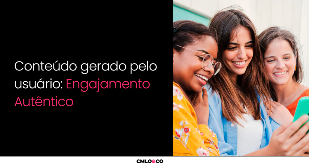 Conteúdo Gerado Pelo Usuário: Engajamento Autêntico
