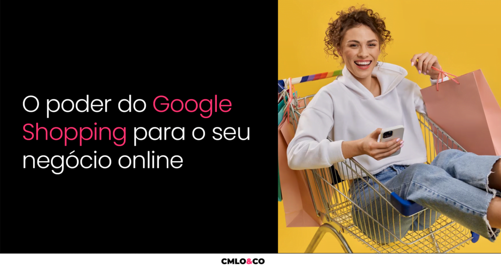O Poder Do Google Shopping Para O Seu Negócio Online