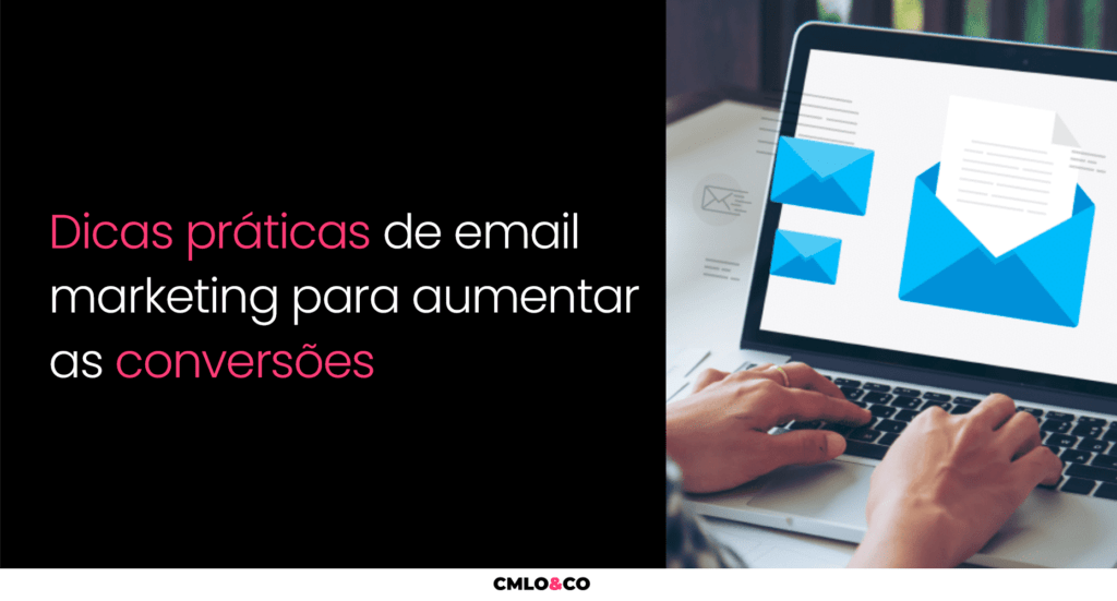 Dicas Práticas De Email Marketing Para Aumentar As Conversões