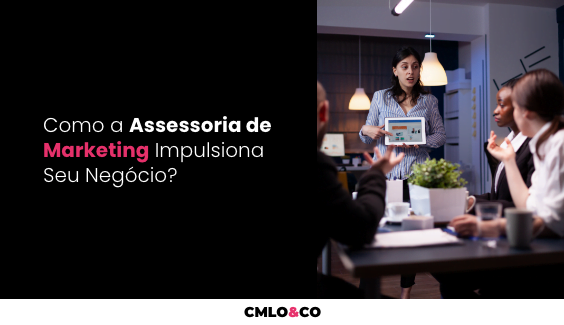 Como a Assessoria de Marketing Impulsiona Seu Negócio?