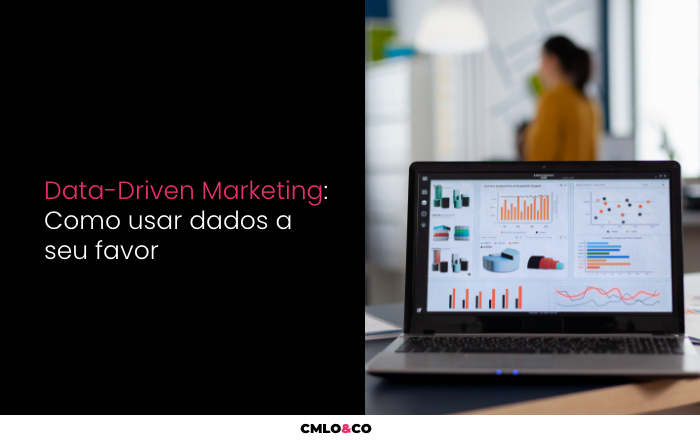 Data-Driven Marketing: Como Usar Dados a Seu Favor