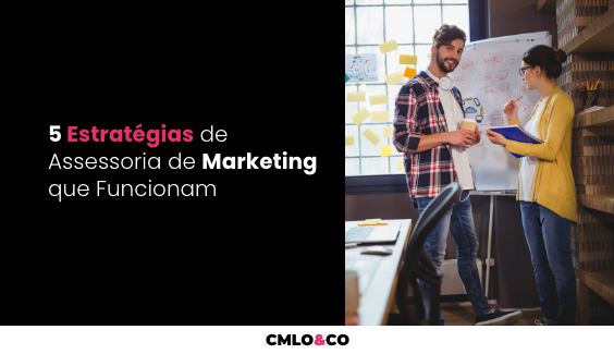 5 Estratégias de Assessoria de Marketing que Funcionam