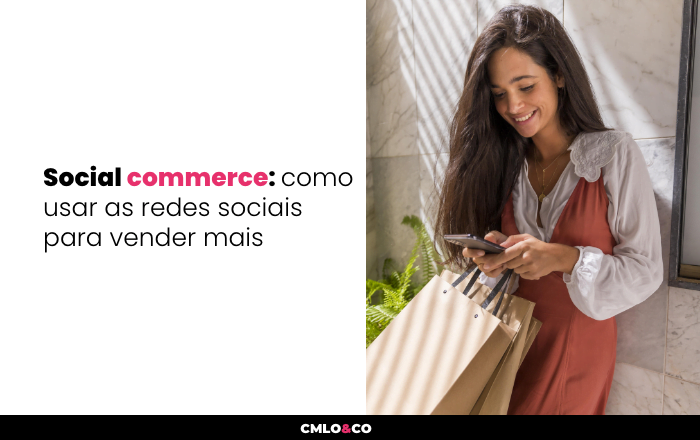 Social commerce: como usar as redes sociais para vender mais