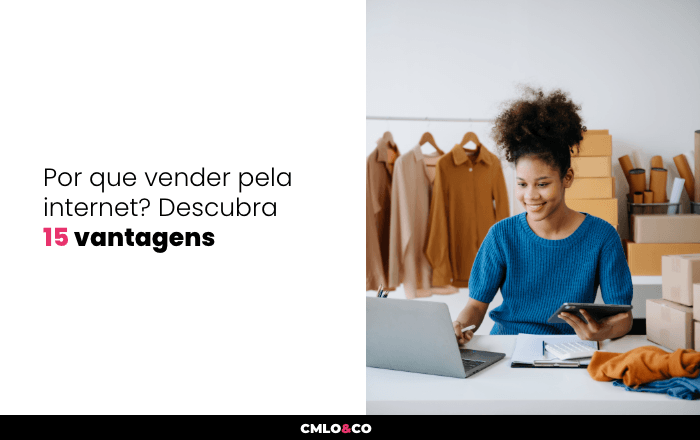 Por que vender pela internet? Descubra 15 vantagens