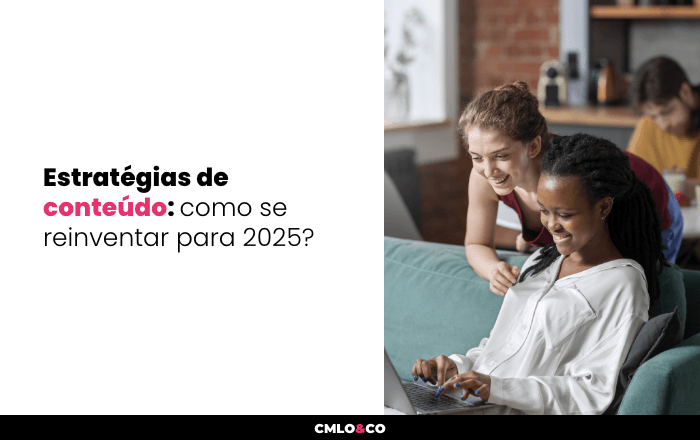 Estratégias de conteúdo: como se reinventar para 2025