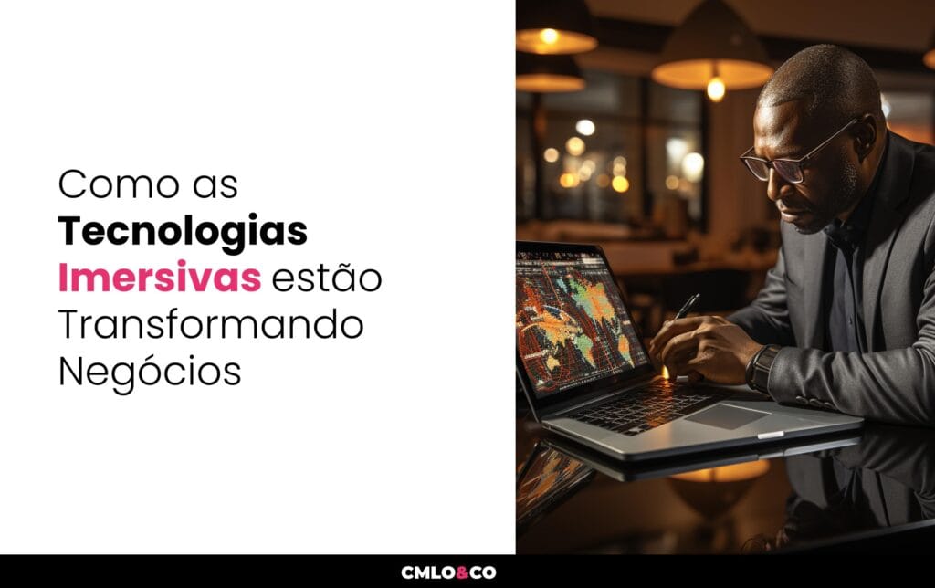 Como as Tecnologias Imersivas estão Transformando Negócios