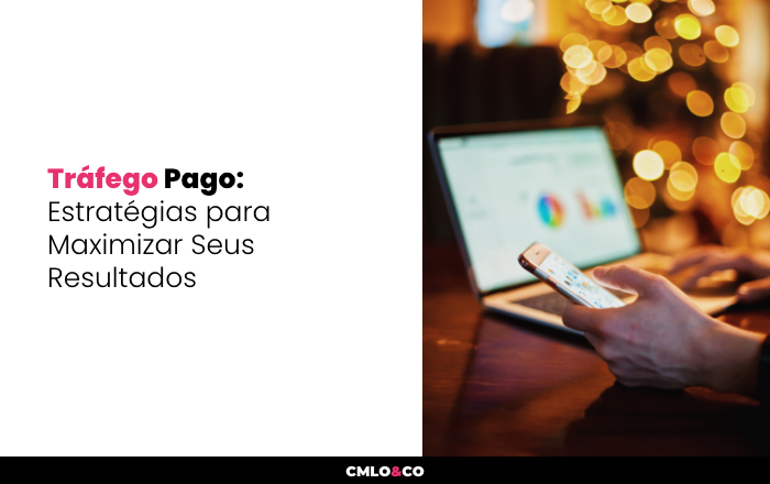 Tráfego Pago: Estratégias para Maximizar Seus Resultados