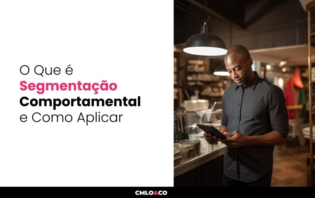 O Que é Segmentação Comportamental e Como Aplicar