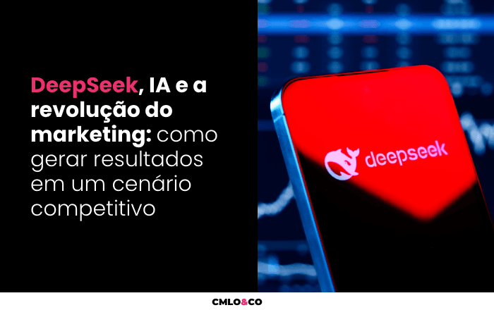 DeepSeek, IA e a revolução do marketing como gerar resultados em um cenário competitivo