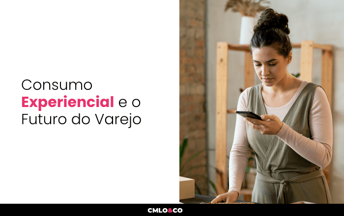 Consumo Experiencial e o Futuro do Varejo