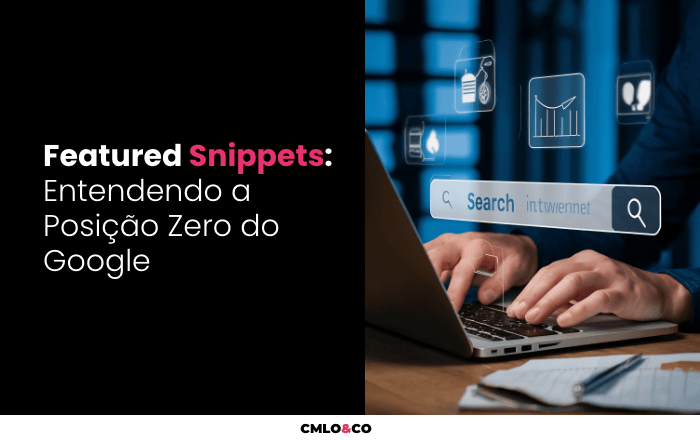 Featured Snippets: Entendendo a Posição Zero do Google