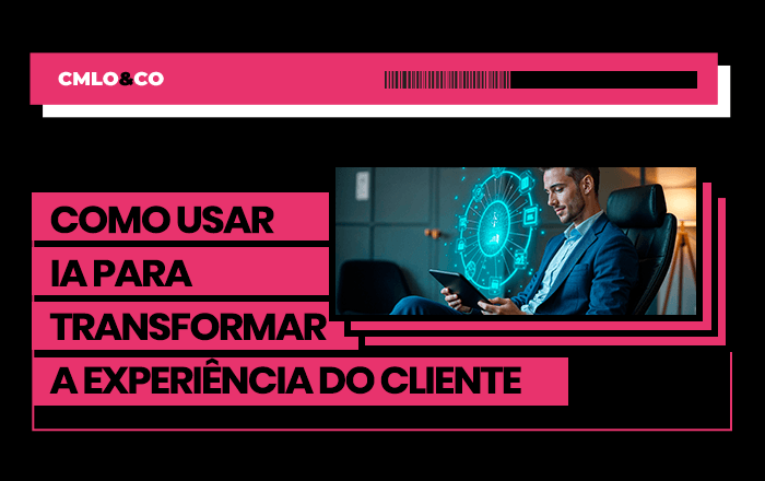 Como usar IA para transformar a Experiência do Cliente