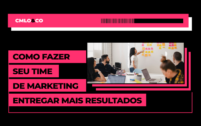 Como fazer seu time de marketing entregar mais resultados