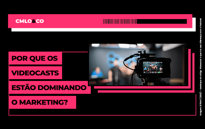 Por que os videocasts estão dominando o marketing?