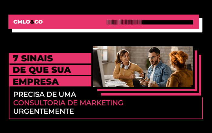 7 sinais de que sua empresa precisa de uma consultoria de marketing urgentemente