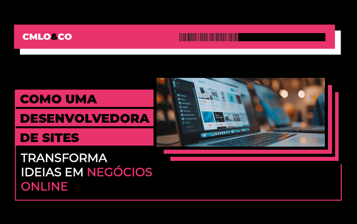 Como uma desenvolvedora de sites transforma ideias em negócios online