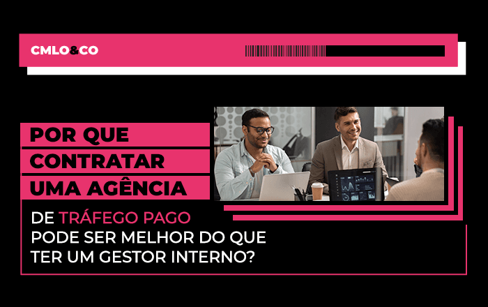 Por que contratar uma agência de tráfego pago pode ser melhor do que ter um gestor interno?