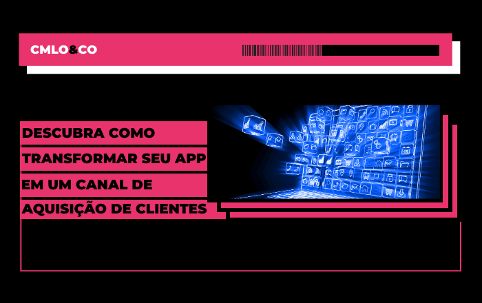 Descubra como transformar seu app em um canal de aquisição de clientes