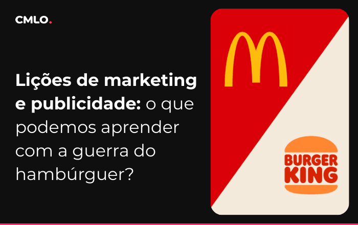 Lições de marketing e publicidade: o que podemos aprender com a guerra do hambúrguer?