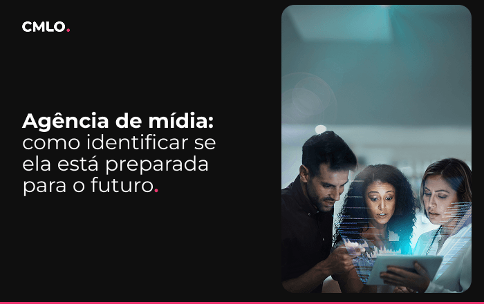 Agência de mídia: como identificar se ela está preparada para o futuro
