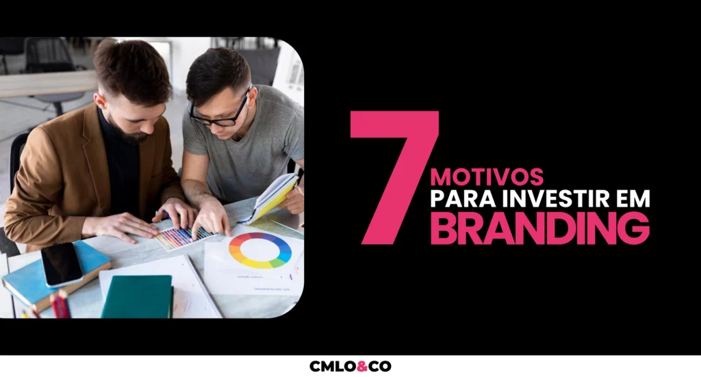 7 motivos para você investir na sua gestão de marca 5 Agência de Marketing e Publicidade - CMLO