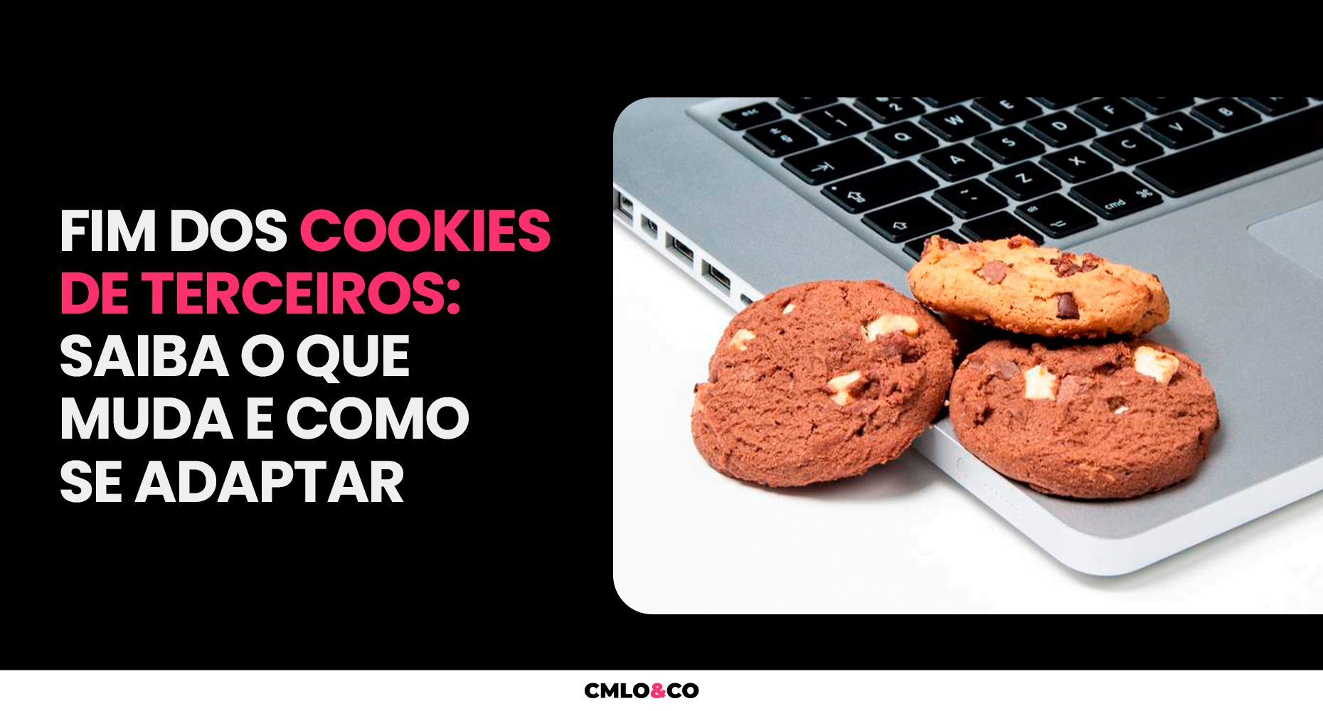 Fim dos cookies de terceiros: saiba o que muda e como se adaptar