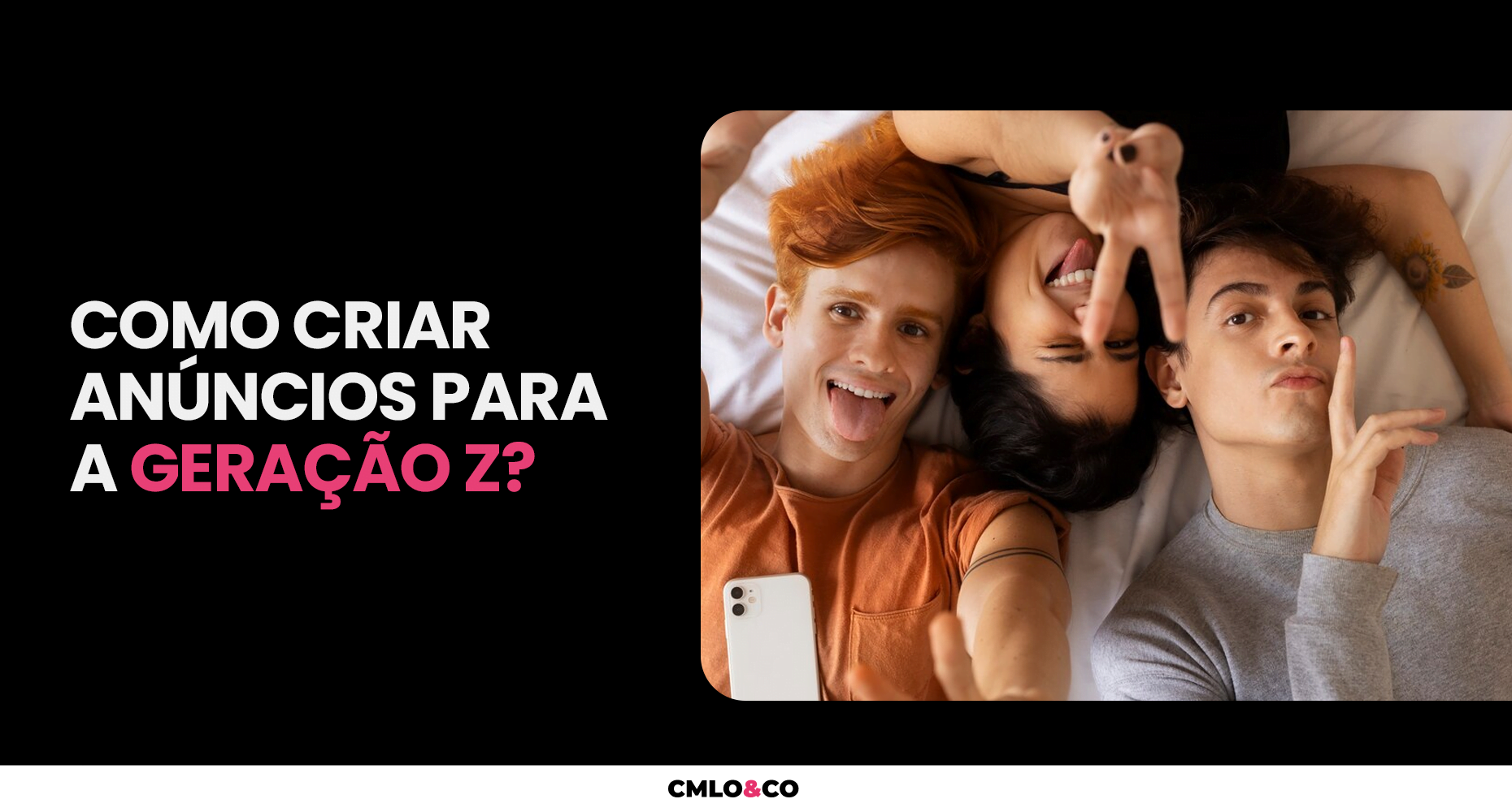 Como Criar Anúncios para a Geração Z?