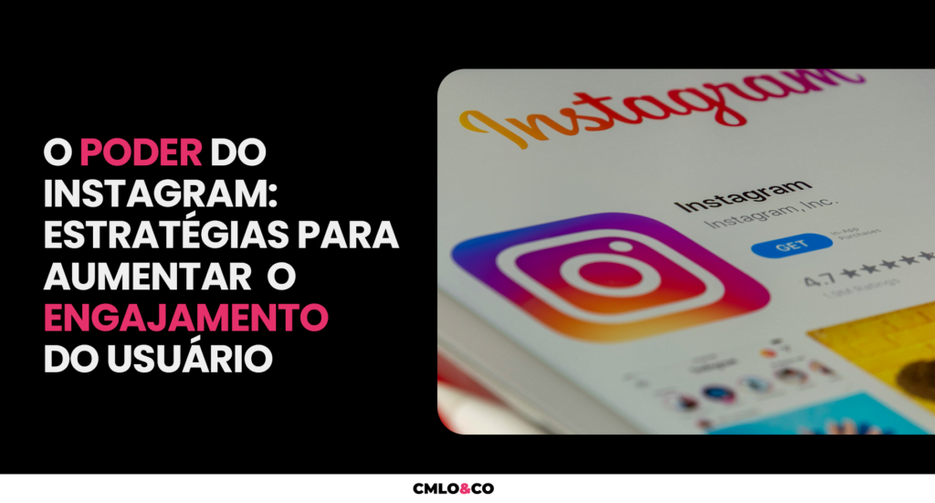 O Poder do Instagram: Estratégias para Aumentar o Engajamento do Usuário