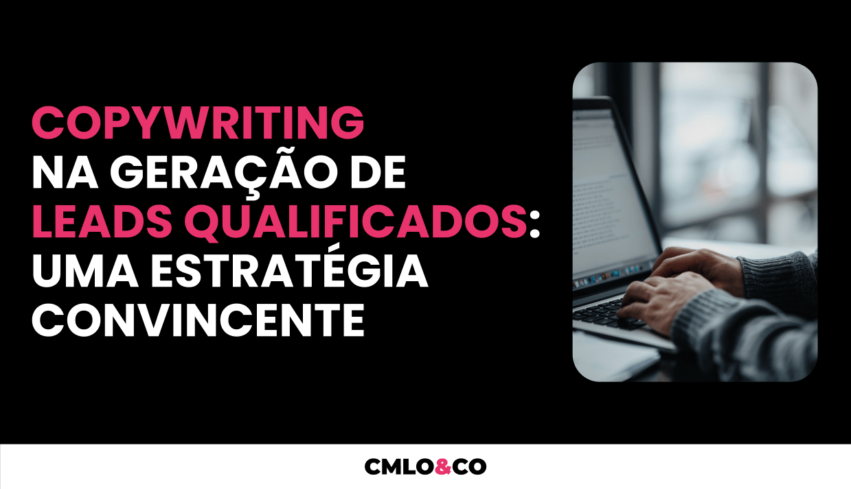 Copywriting na Geração de Leads Qualificados: uma Estratégia Convincente