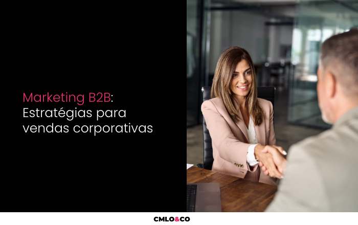 Marketing B2B: Estratégias para Vendas Corporativas