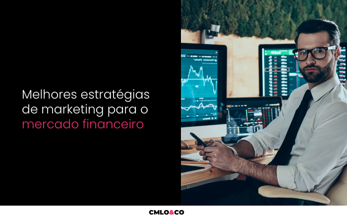 Melhores estratégias de marketing para o mercado financeiro