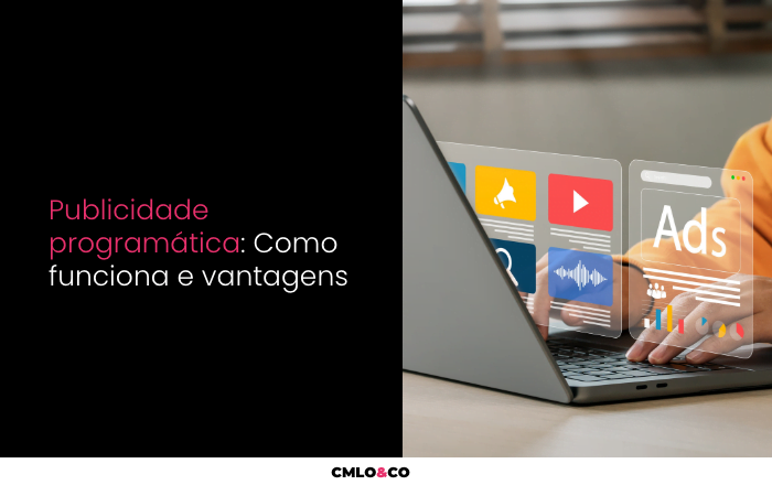 Publicidade Programática: Como Funciona e Vantagens