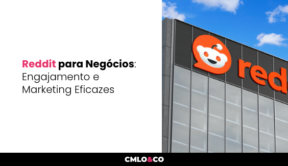 Reddit para Negócios: Engajamento e Marketing Eficaz