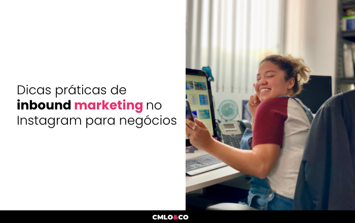 Dicas Práticas De Inbound Marketing No Instagram Para Negócios
