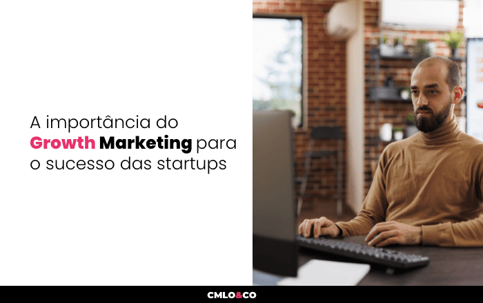 A importância do Growth Marketing para o sucesso das startups