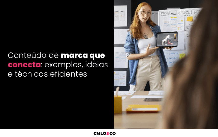Conteúdo de marca que conecta: exemplos, ideias e técnicas eficientes