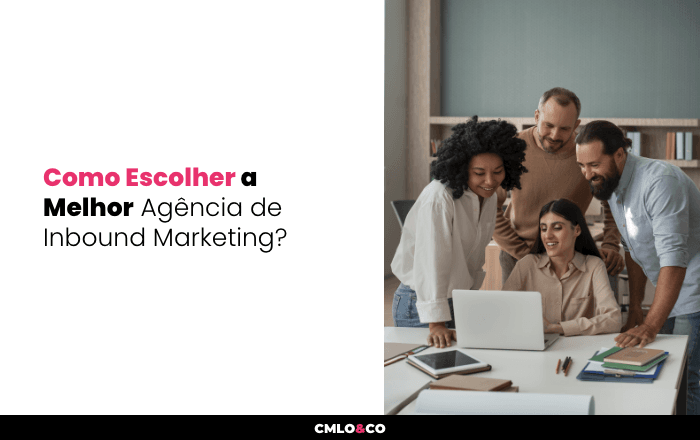 Como Escolher a Melhor Agência de Inbound Marketing?