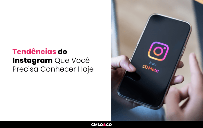 Tendências do Instagram Que Você Precisa Conhecer Hoje