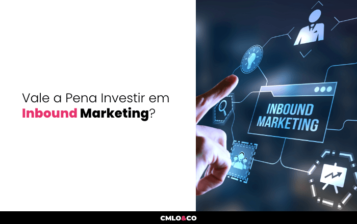 Vale a Pena Investir em Inbound Marketing?
