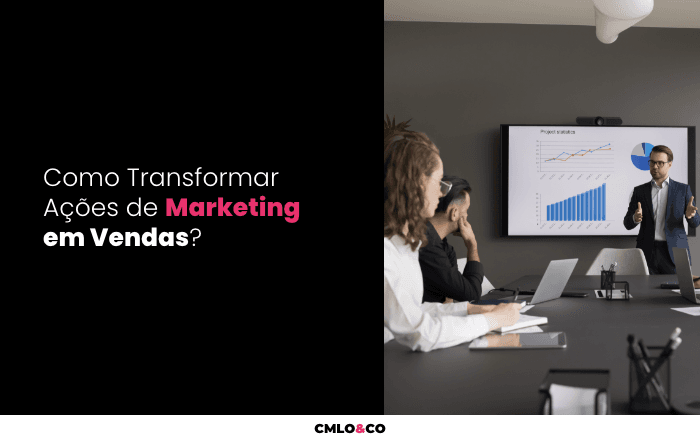 Como Transformar Ações de Marketing em Vendas?