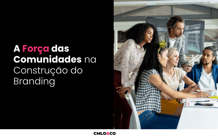 A Força das Comunidades na Construção do Branding